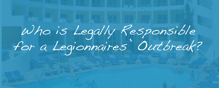 Picture of a hotel pool, with overlayed text that asks "who is legally responsible for a legionnaires outbreak?"